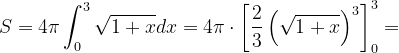 \dpi{120} S=4\pi \int_{0}^{3}\sqrt{1+x}dx=4\pi \cdot \left [ \frac{2}{3} \left ( \sqrt{1+x} \right )^{3}\right ]_{0}^{3}=
